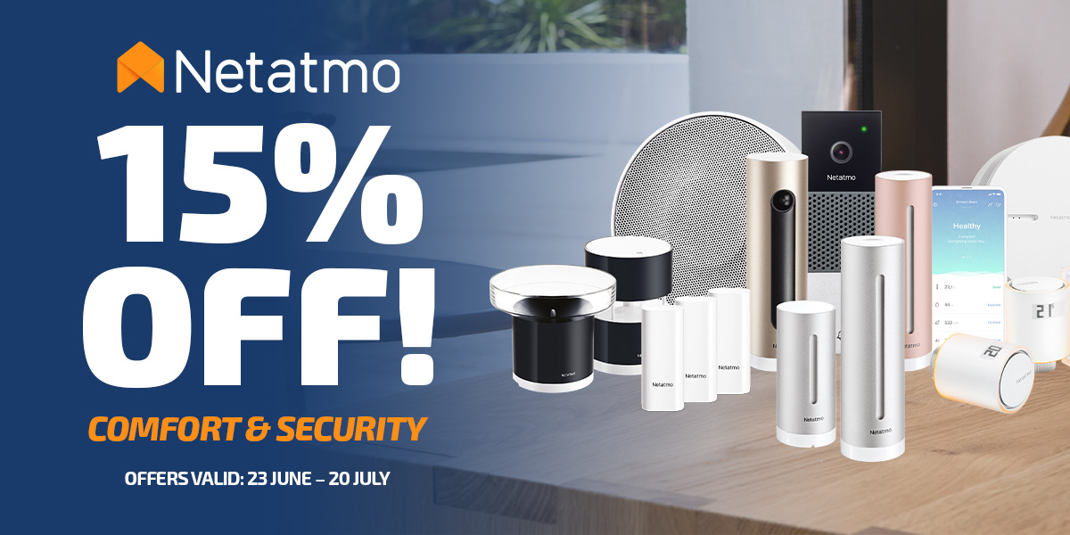 15% Off Netatmo Comfort & Security - Offers valid 23rd June to 20th July